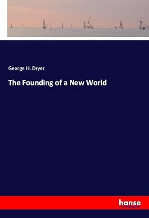 Image du vendeur pour The Founding of a New World mis en vente par BuchWeltWeit Ludwig Meier e.K.