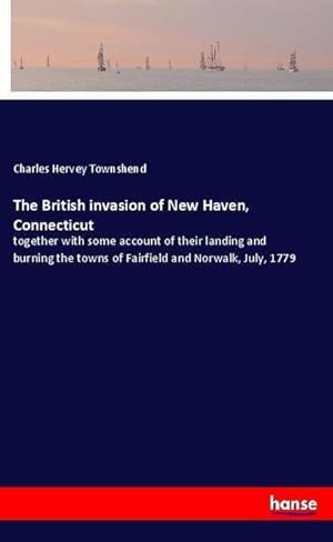 Image du vendeur pour The British invasion of New Haven, Connecticut mis en vente par BuchWeltWeit Ludwig Meier e.K.