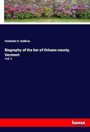 Image du vendeur pour Biography of the bar of Orleans county, Vermont mis en vente par BuchWeltWeit Ludwig Meier e.K.
