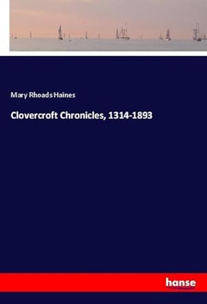 Seller image for Clovercroft Chronicles, 1314-1893 for sale by BuchWeltWeit Ludwig Meier e.K.