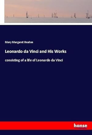 Image du vendeur pour Leonardo da Vinci and His Works mis en vente par BuchWeltWeit Ludwig Meier e.K.