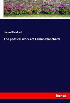 Seller image for The poetical works of Laman Blanchard for sale by BuchWeltWeit Ludwig Meier e.K.