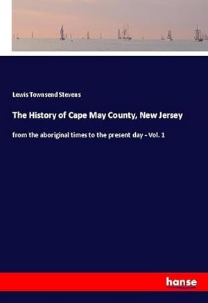 Imagen del vendedor de The History of Cape May County, New Jersey a la venta por BuchWeltWeit Ludwig Meier e.K.