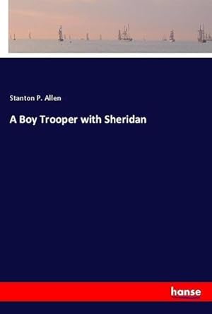 Image du vendeur pour A Boy Trooper with Sheridan mis en vente par BuchWeltWeit Ludwig Meier e.K.