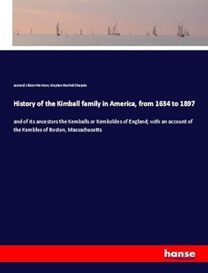 Image du vendeur pour History of the Kimball family in America, from 1634 to 1897 mis en vente par BuchWeltWeit Ludwig Meier e.K.