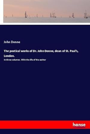 Immagine del venditore per The poetical works of Dr. John Donne, dean of St. Paul's, London. venduto da BuchWeltWeit Ludwig Meier e.K.