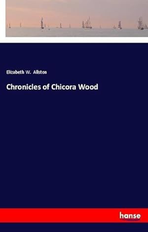 Image du vendeur pour Chronicles of Chicora Wood mis en vente par BuchWeltWeit Ludwig Meier e.K.