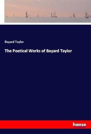 Seller image for The Poetical Works of Bayard Taylor for sale by BuchWeltWeit Ludwig Meier e.K.