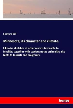 Image du vendeur pour Minnesota; its character and climate. mis en vente par BuchWeltWeit Ludwig Meier e.K.