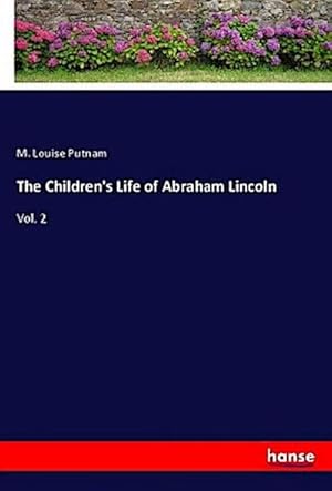 Seller image for The Children's Life of Abraham Lincoln for sale by BuchWeltWeit Ludwig Meier e.K.
