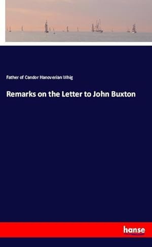 Seller image for Remarks on the Letter to John Buxton for sale by BuchWeltWeit Ludwig Meier e.K.