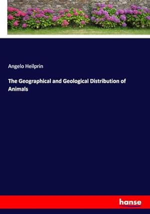 Imagen del vendedor de The Geographical and Geological Distribution of Animals a la venta por BuchWeltWeit Ludwig Meier e.K.