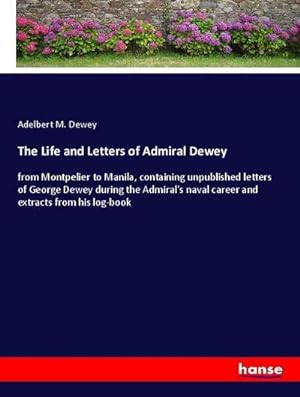 Seller image for The Life and Letters of Admiral Dewey for sale by BuchWeltWeit Ludwig Meier e.K.
