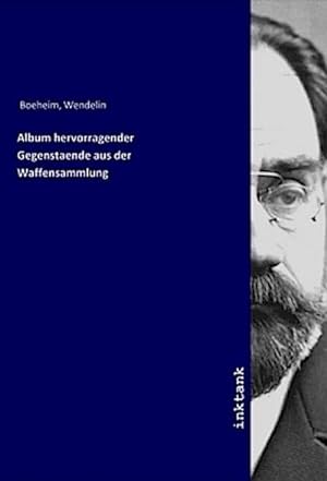 Seller image for Album hervorragender Gegenstaende aus der Waffensammlung for sale by BuchWeltWeit Ludwig Meier e.K.
