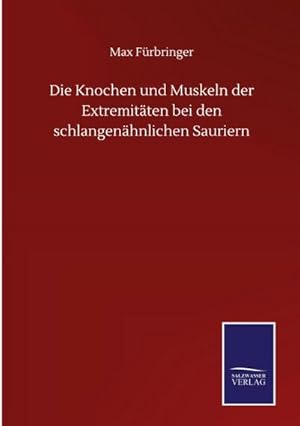 Seller image for Die Knochen und Muskeln der Extremitten bei den schlangenhnlichen Sauriern for sale by BuchWeltWeit Ludwig Meier e.K.