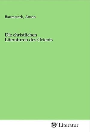 Bild des Verkufers fr Die christlichen Literaturen des Orients zum Verkauf von BuchWeltWeit Ludwig Meier e.K.