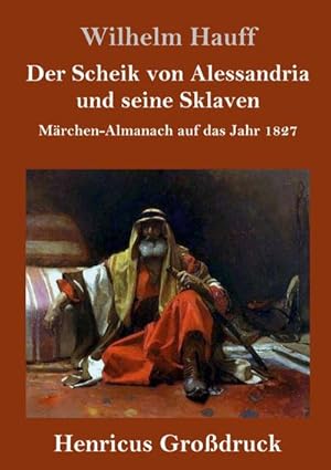 Image du vendeur pour Der Scheik von Alessandria und seine Sklaven (Grodruck) mis en vente par BuchWeltWeit Ludwig Meier e.K.