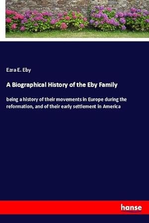 Image du vendeur pour A Biographical History of the Eby Family mis en vente par BuchWeltWeit Ludwig Meier e.K.