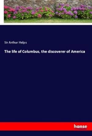 Imagen del vendedor de The life of Columbus, the discoverer of America a la venta por BuchWeltWeit Ludwig Meier e.K.