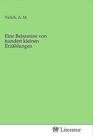 Imagen del vendedor de Eine Balsamine von hundert kleinen Erzhlungen a la venta por BuchWeltWeit Ludwig Meier e.K.