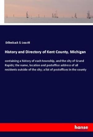 Image du vendeur pour History and Directory of Kent County, Michigan mis en vente par BuchWeltWeit Ludwig Meier e.K.