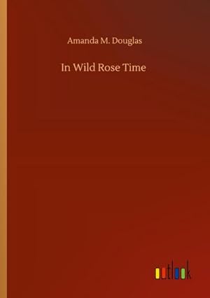 Bild des Verkufers fr In Wild Rose Time zum Verkauf von BuchWeltWeit Ludwig Meier e.K.