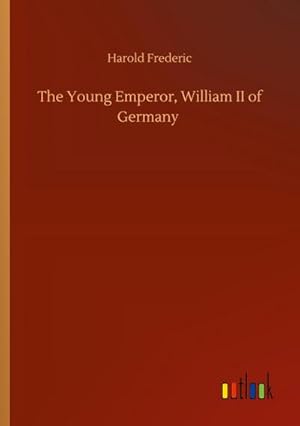 Seller image for The Young Emperor, William II of Germany for sale by BuchWeltWeit Ludwig Meier e.K.