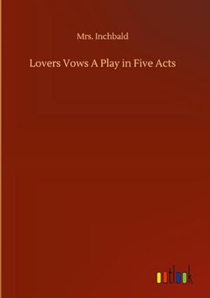 Seller image for Lovers Vows A Play in Five Acts for sale by BuchWeltWeit Ludwig Meier e.K.