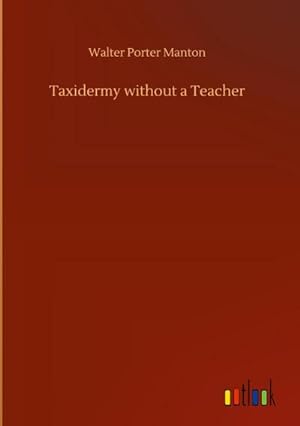 Imagen del vendedor de Taxidermy without a Teacher a la venta por BuchWeltWeit Ludwig Meier e.K.