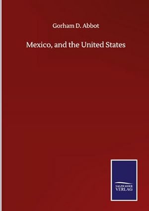 Image du vendeur pour Mexico, and the United States mis en vente par BuchWeltWeit Ludwig Meier e.K.