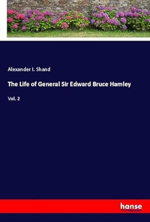 Imagen del vendedor de The Life of General Sir Edward Bruce Hamley a la venta por BuchWeltWeit Ludwig Meier e.K.