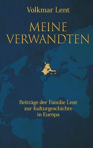 Seller image for Meine Verwandten - Beitrge der Familie Lent zur Kulturgeschichte in Europa for sale by BuchWeltWeit Ludwig Meier e.K.