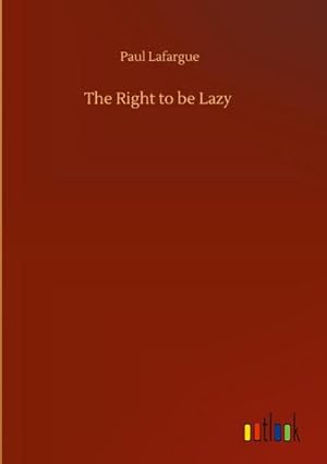 Image du vendeur pour The Right to be Lazy mis en vente par BuchWeltWeit Ludwig Meier e.K.