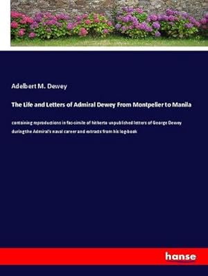 Seller image for The Life and Letters of Admiral Dewey From Montpelier to Manila for sale by BuchWeltWeit Ludwig Meier e.K.