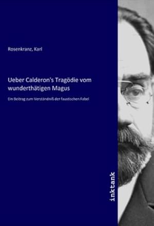 Imagen del vendedor de Ueber Calderon's Tragdie vom wunderthtigen Magus a la venta por BuchWeltWeit Ludwig Meier e.K.