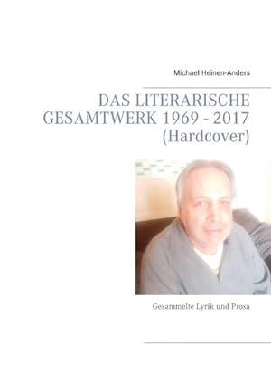 Seller image for Das literarische Gesamtwerk 1969 - 2017 (Hardcover) for sale by BuchWeltWeit Ludwig Meier e.K.