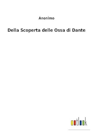 Seller image for Della Scoperta delle Ossa di Dante for sale by BuchWeltWeit Ludwig Meier e.K.