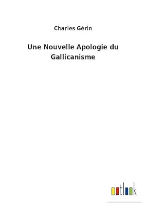 Seller image for Une Nouvelle Apologie du Gallicanisme for sale by BuchWeltWeit Ludwig Meier e.K.