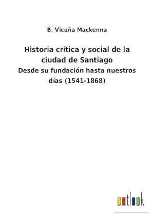 Bild des Verkufers fr Historia crtica y social de la ciudad de Santiago zum Verkauf von BuchWeltWeit Ludwig Meier e.K.