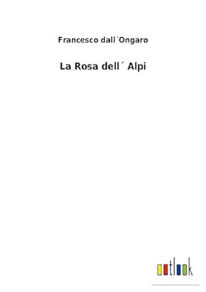 Image du vendeur pour La Rosa dell Alpi mis en vente par BuchWeltWeit Ludwig Meier e.K.