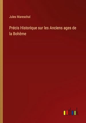 Bild des Verkufers fr Prcis Historique sur les Anciens ages de la Bohme zum Verkauf von BuchWeltWeit Ludwig Meier e.K.