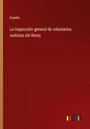Seller image for La inspeccin general de voluntarios realistas del Reino for sale by BuchWeltWeit Ludwig Meier e.K.