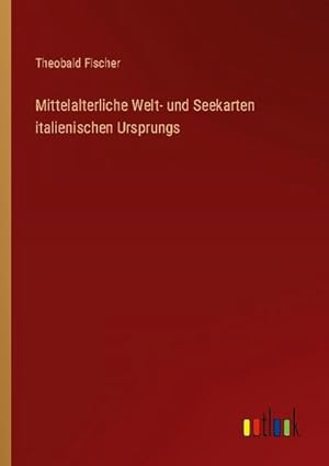 Seller image for Mittelalterliche Welt- und Seekarten italienischen Ursprungs for sale by BuchWeltWeit Ludwig Meier e.K.
