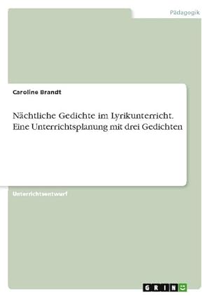 Imagen del vendedor de Nchtliche Gedichte im Lyrikunterricht. Eine Unterrichtsplanung mit drei Gedichten a la venta por BuchWeltWeit Ludwig Meier e.K.