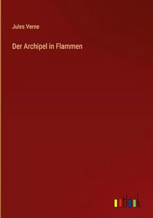 Bild des Verkufers fr Der Archipel in Flammen zum Verkauf von BuchWeltWeit Ludwig Meier e.K.