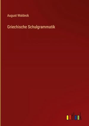 Seller image for Griechische Schulgrammatik for sale by BuchWeltWeit Ludwig Meier e.K.