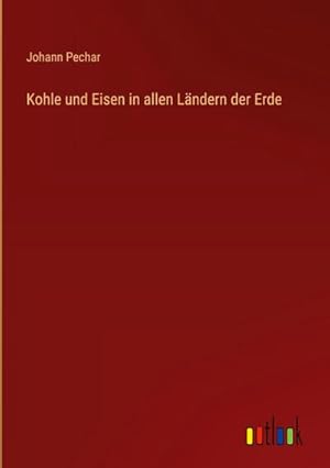 Seller image for Kohle und Eisen in allen Lndern der Erde for sale by BuchWeltWeit Ludwig Meier e.K.