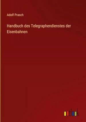 Seller image for Handbuch des Telegraphendienstes der Eisenbahnen for sale by BuchWeltWeit Ludwig Meier e.K.