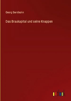 Imagen del vendedor de Das Braukapital und seine Knappen a la venta por BuchWeltWeit Ludwig Meier e.K.