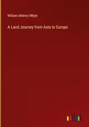 Seller image for A Land Journey from Asia to Europe for sale by BuchWeltWeit Ludwig Meier e.K.
